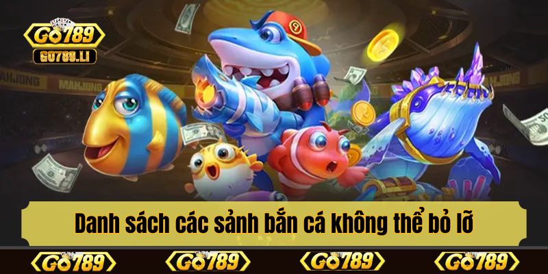 Danh sách các sảnh bắn cá không thể bỏ lỡ